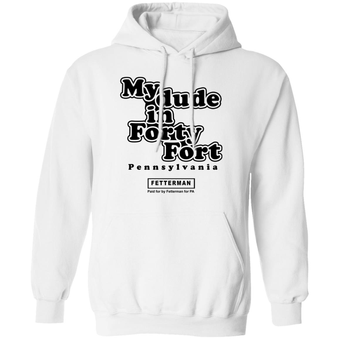 My Dude In Forty Fort T Shirt John Fetterman My Dude In Forty Fort T Shirt - Teechipus