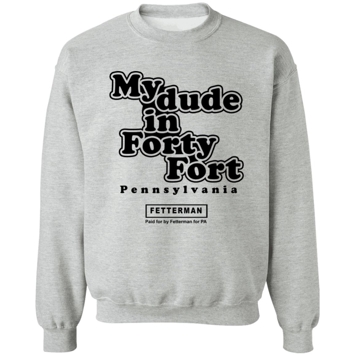 My Dude In Forty Fort T Shirt John Fetterman My Dude In Forty Fort T Shirt - Teechipus