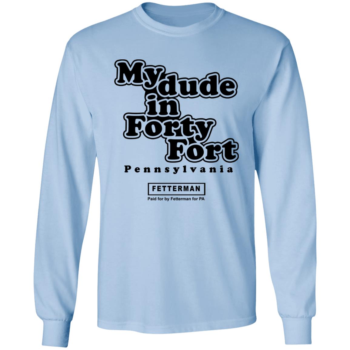 My Dude In Forty Fort T Shirt John Fetterman My Dude In Forty Fort T Shirt - Teechipus