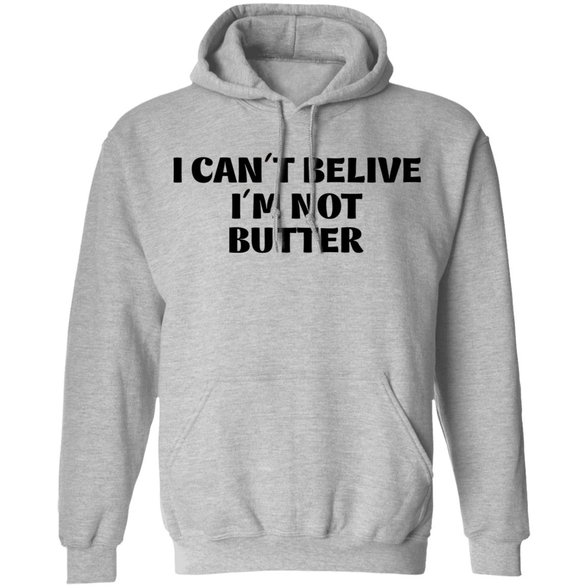 I Cant Believe Im Not Butter Shirt Nick Kroll I Cant Believe Im Not Butter Shirt Hoodie Sweatshirt - Teechipus