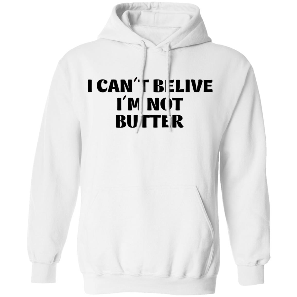 I Cant Believe Im Not Butter Shirt Nick Kroll I Cant Believe Im Not Butter Shirt Hoodie Sweatshirt - Teechipus