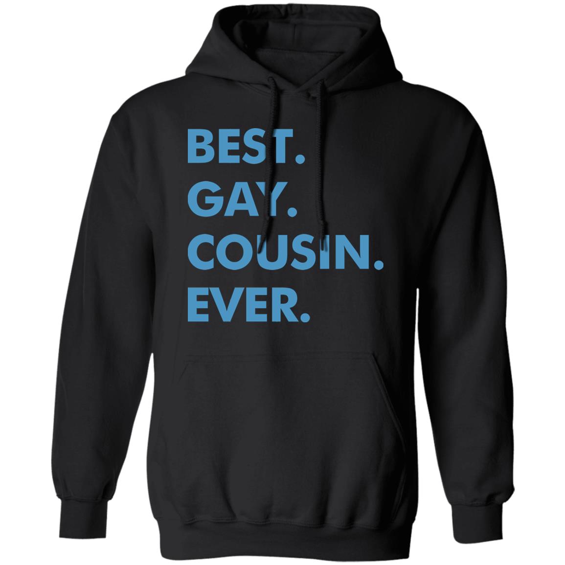 Best. Gay. Cousin. Ever. T Shirt Best Gay Cousin Ever Hoodie sweatshirt - Teechipus