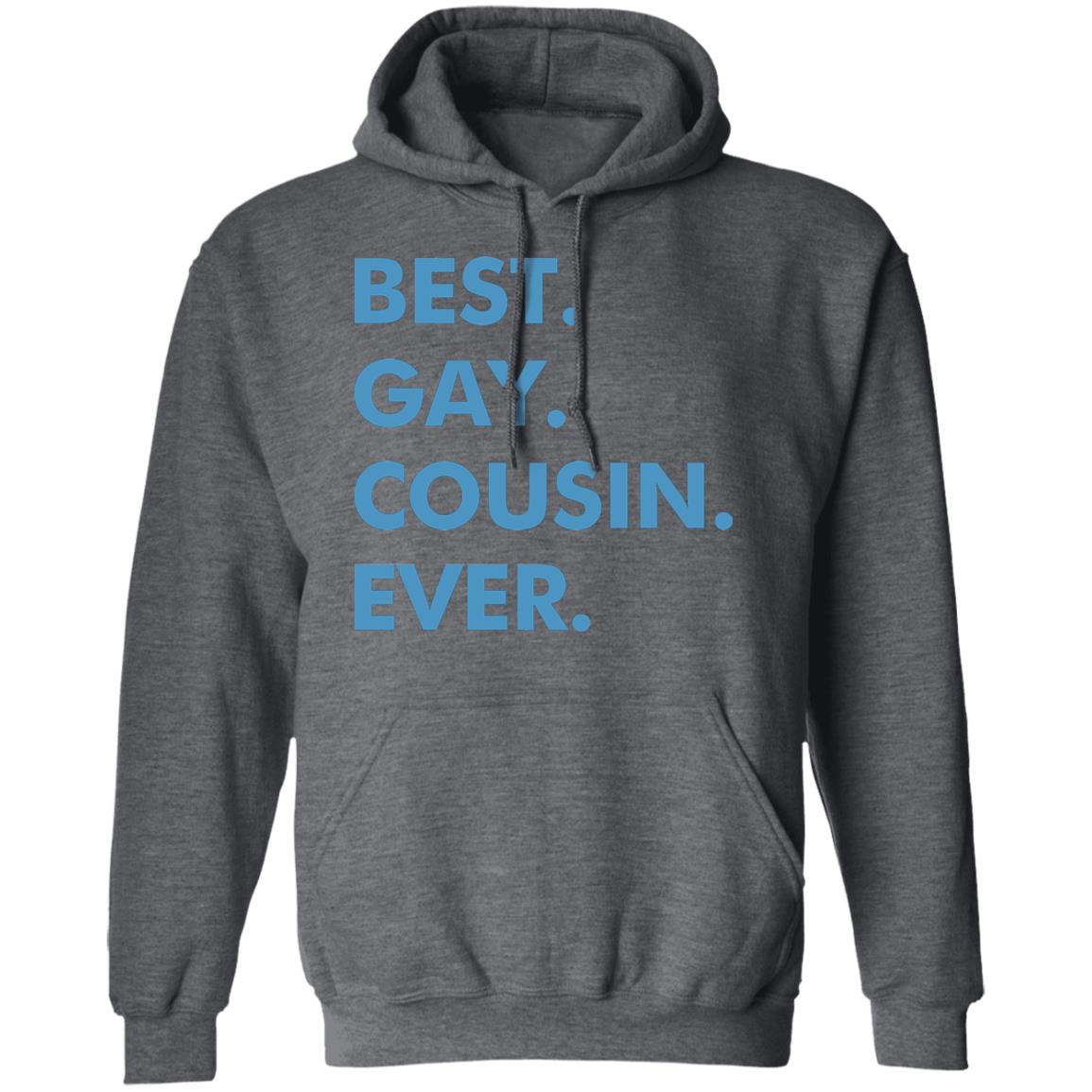 Best. Gay. Cousin. Ever. T Shirt Best Gay Cousin Ever Hoodie sweatshirt - Teechipus