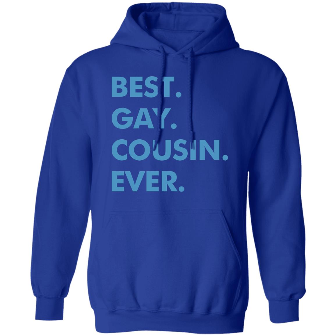 Best. Gay. Cousin. Ever. T Shirt Best Gay Cousin Ever Hoodie sweatshirt - Teechipus