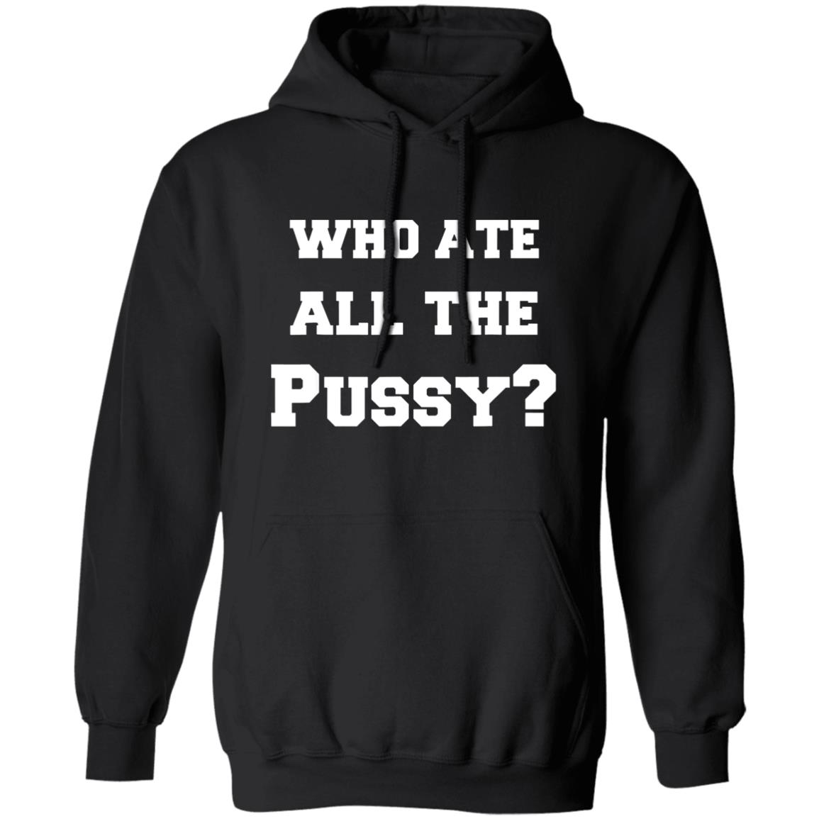 Who Ate All The Pussy Shirt Helen Who Ate All The Pussy Shirt Hoodie Sweatshirt - Teechipus