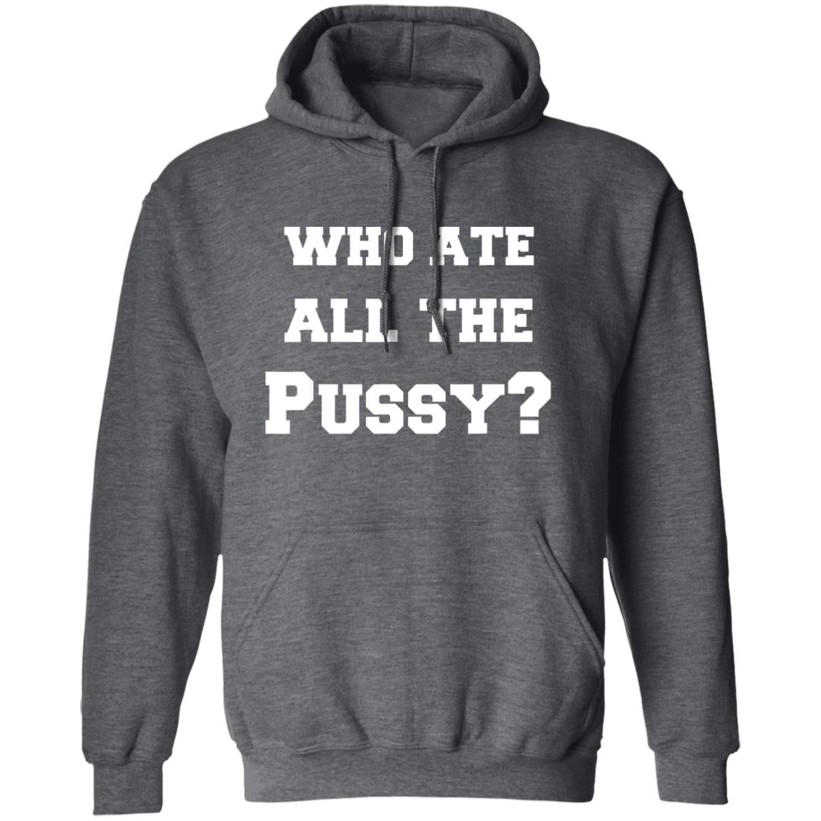 Who Ate All The Pussy Shirt Helen Who Ate All The Pussy Shirt Hoodie Sweatshirt - Teechipus