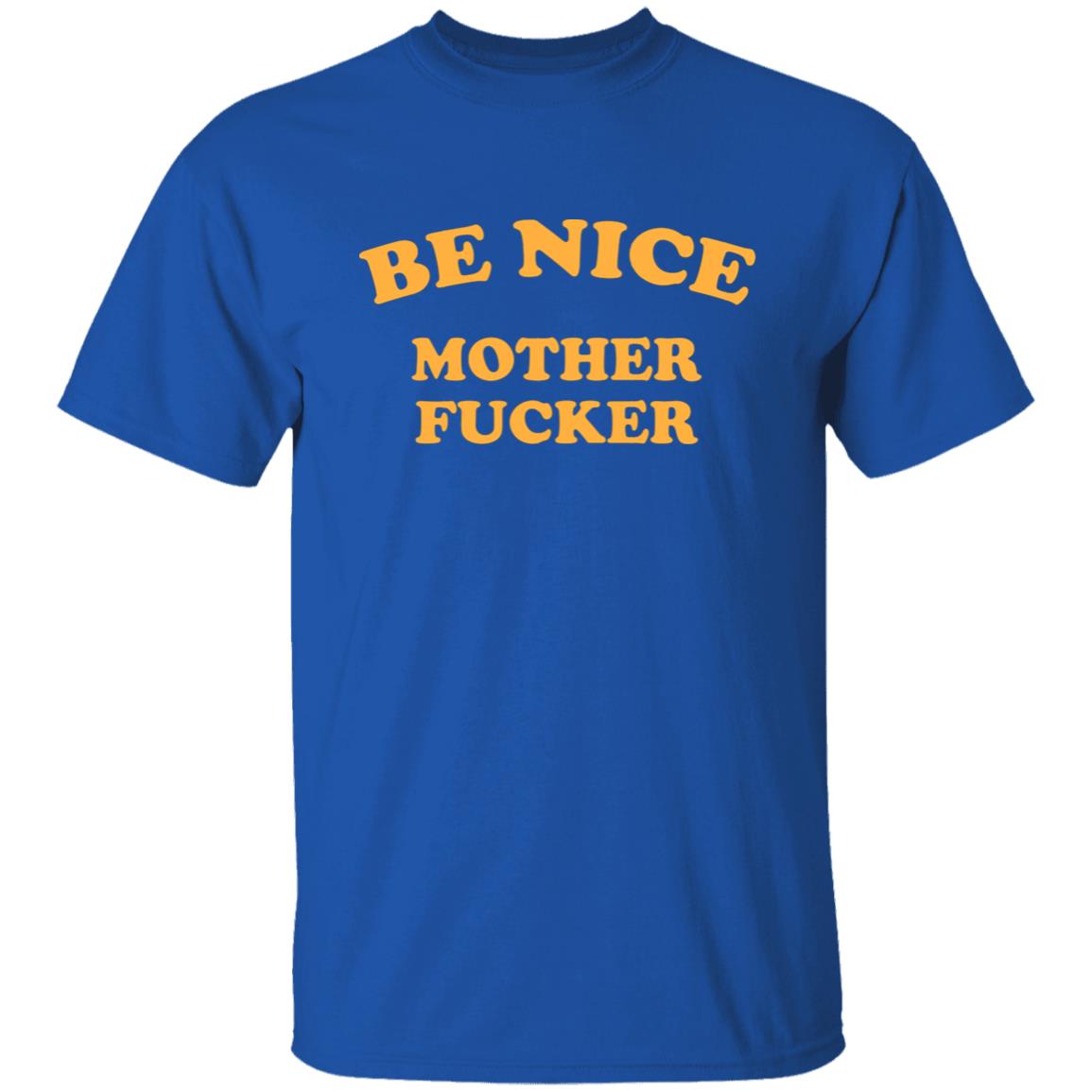 Be Nice Mother Shirt Be Nice Mother Fucker T Shirt Hoodie Sweatshirt - Teechipus