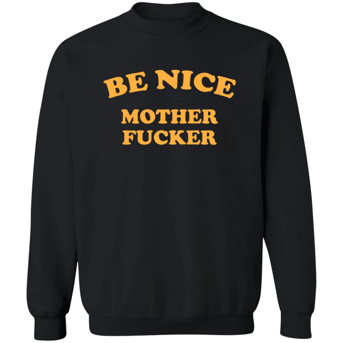Be Nice Mother Shirt Be Nice Mother Fucker T Shirt Hoodie Sweatshirt - Teechipus