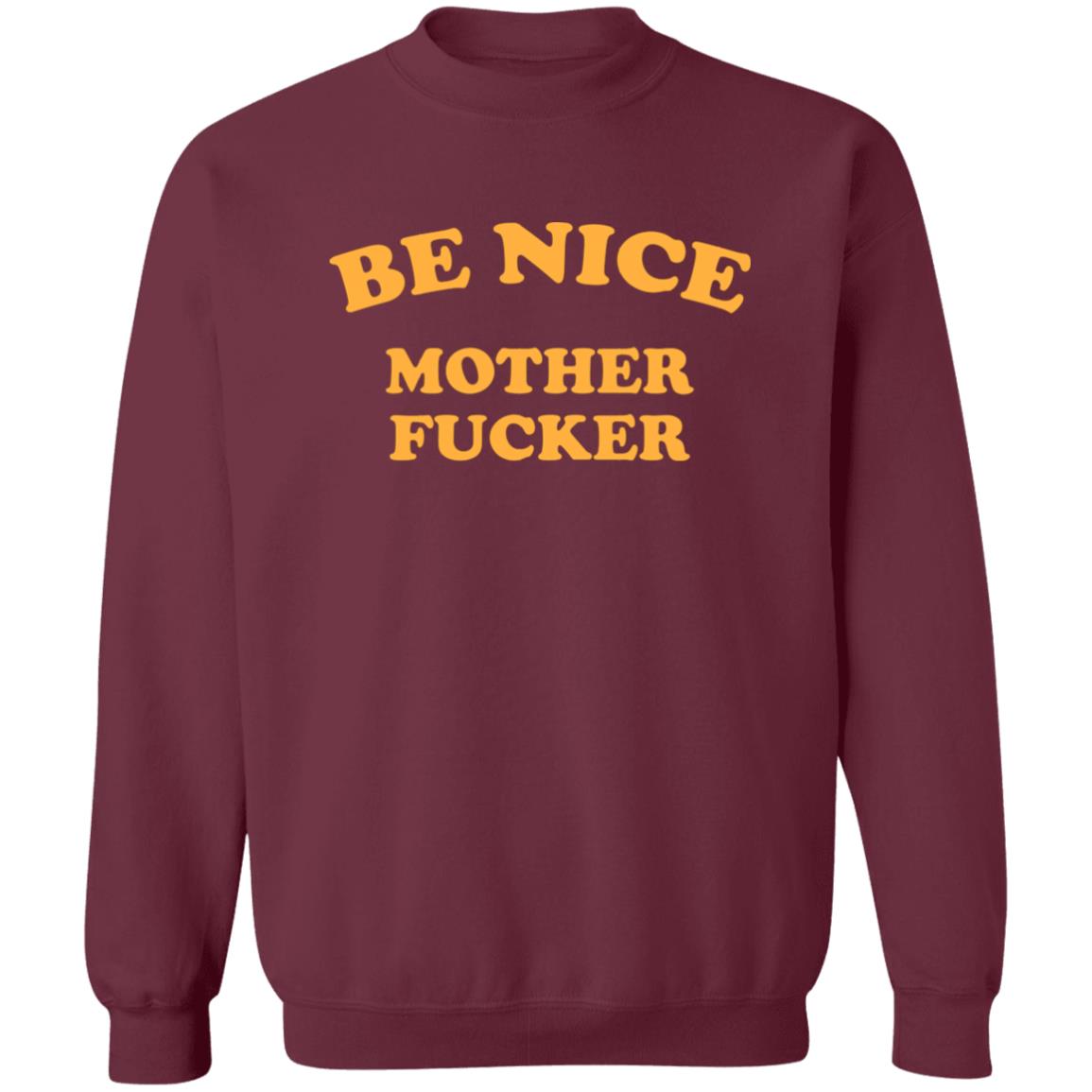 Be Nice Mother Shirt Be Nice Mother Fucker T Shirt Hoodie Sweatshirt - Teechipus