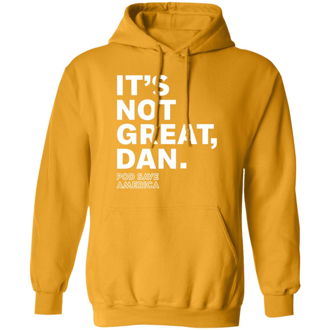 Crooked Media Merch It's Not Great Dan T Shirt Crooked Media Merch Store Shirt Hoodie Sweatshirt - Teechipus