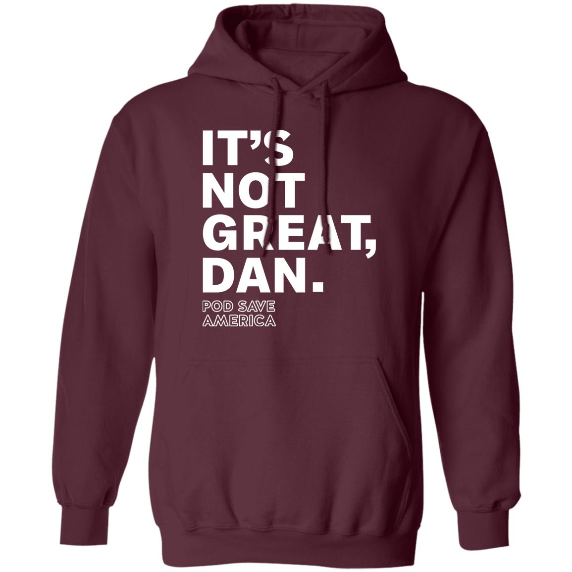 Crooked Media Merch It's Not Great Dan T Shirt Crooked Media Merch Store Shirt Hoodie Sweatshirt - Teechipus
