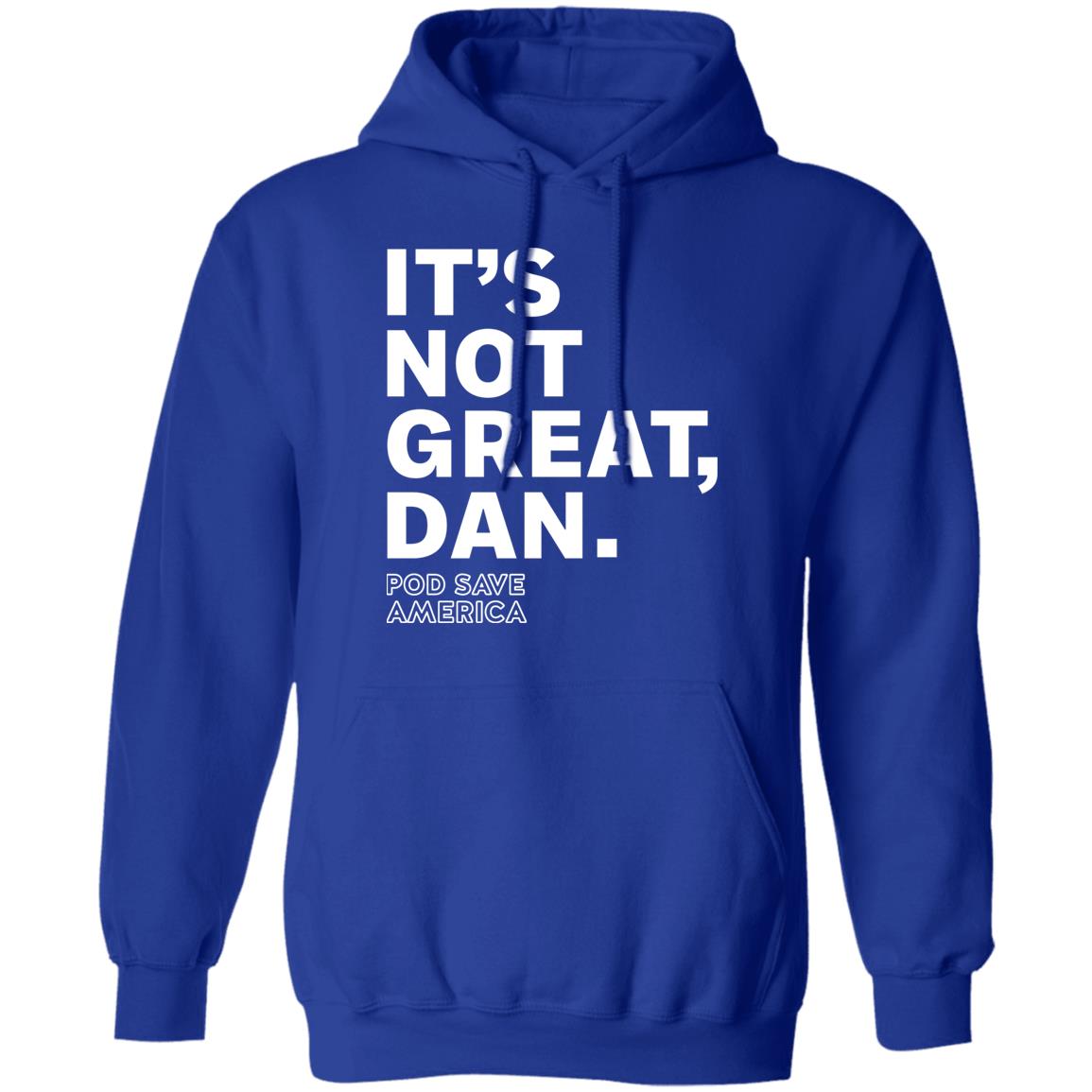 Crooked Media Merch It's Not Great Dan T Shirt Crooked Media Merch Store Shirt Hoodie Sweatshirt - Teechipus