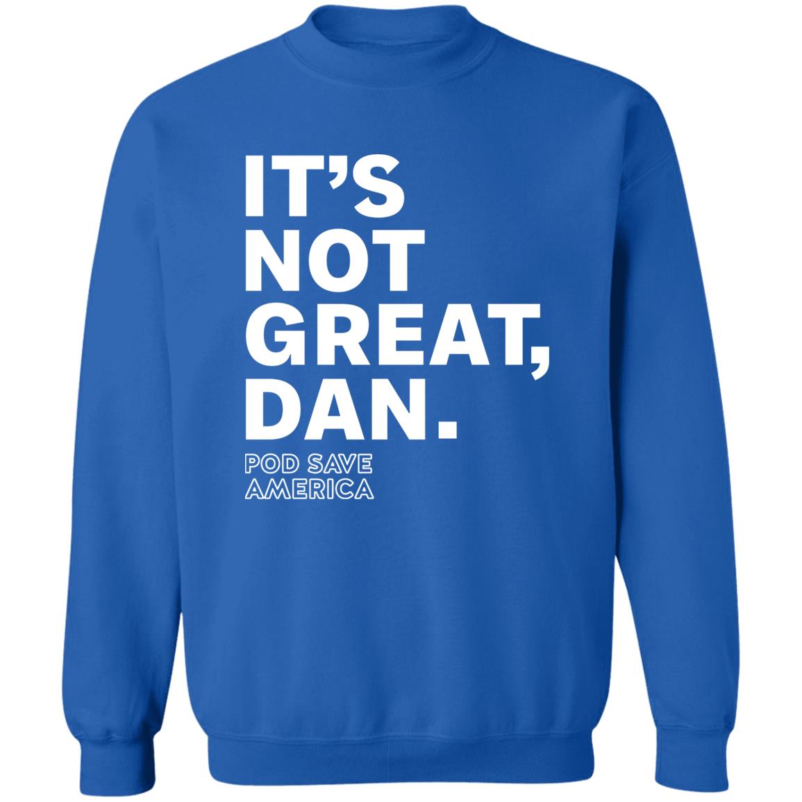 Crooked Media Merch It's Not Great Dan T Shirt Crooked Media Merch Store Shirt Hoodie Sweatshirt - Teechipus