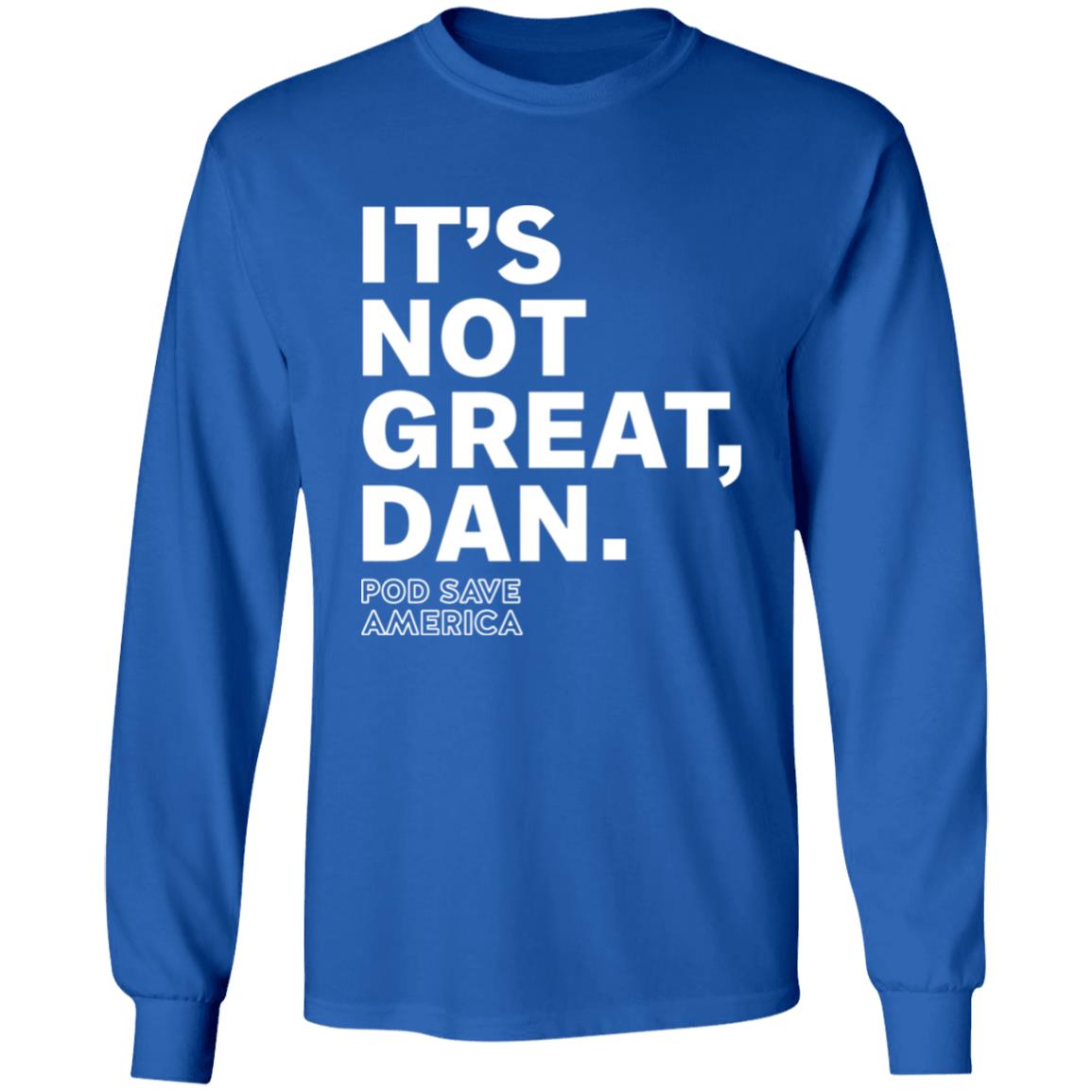 Crooked Media Merch It's Not Great Dan T Shirt Crooked Media Merch Store Shirt Hoodie Sweatshirt - Teechipus