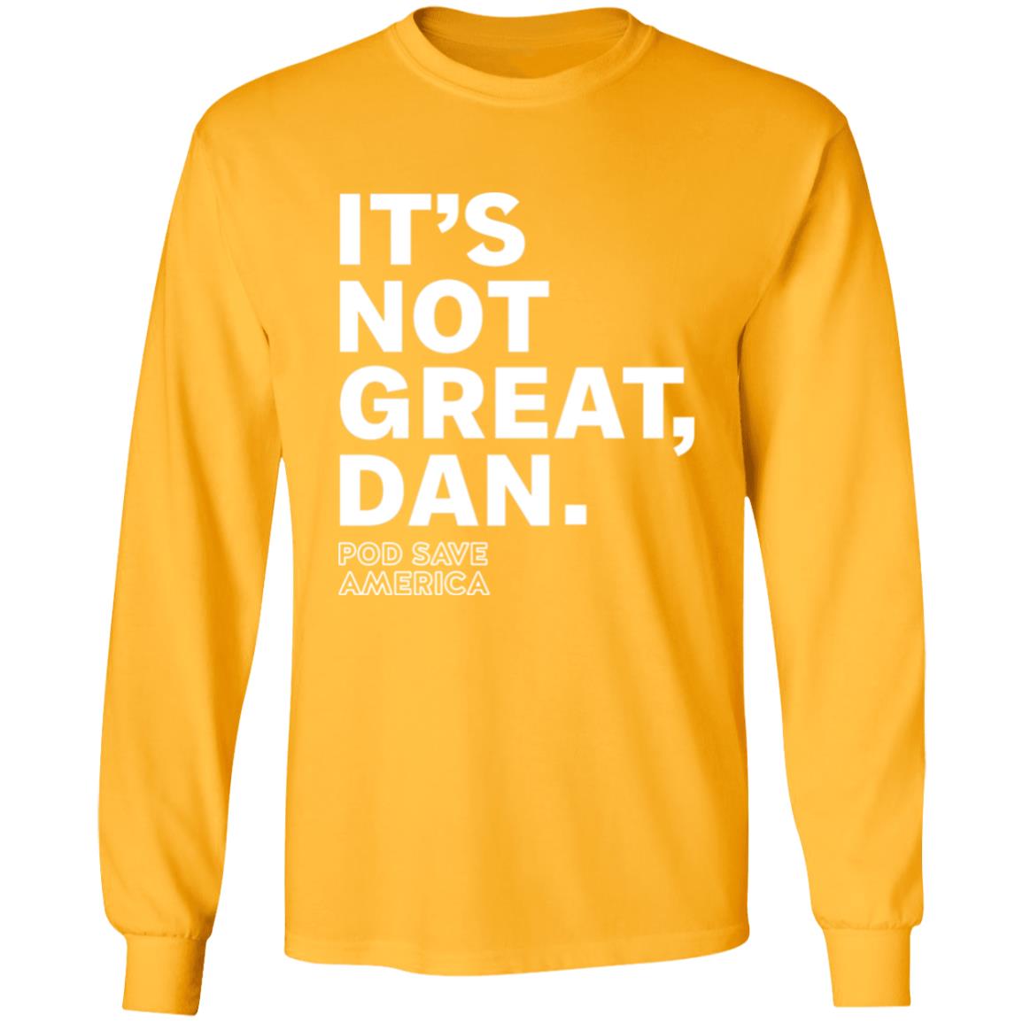 Crooked Media Merch It's Not Great Dan T Shirt Crooked Media Merch Store Shirt Hoodie Sweatshirt - Teechipus