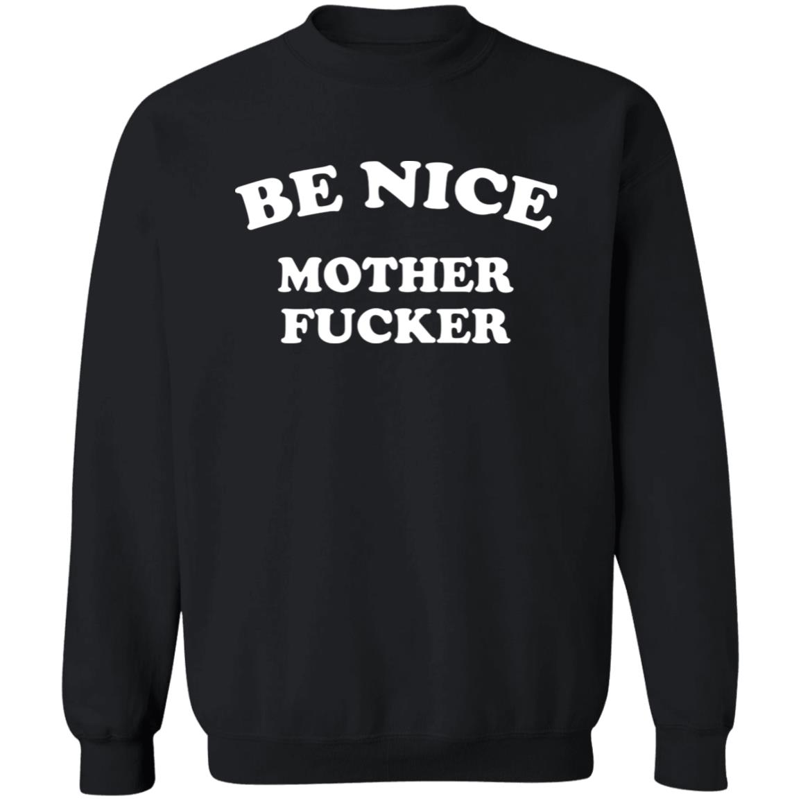 Be Nice Mother Shirt Be Nice Mother Fucker T Shirt Hoodie Sweatshirt - Teechipus