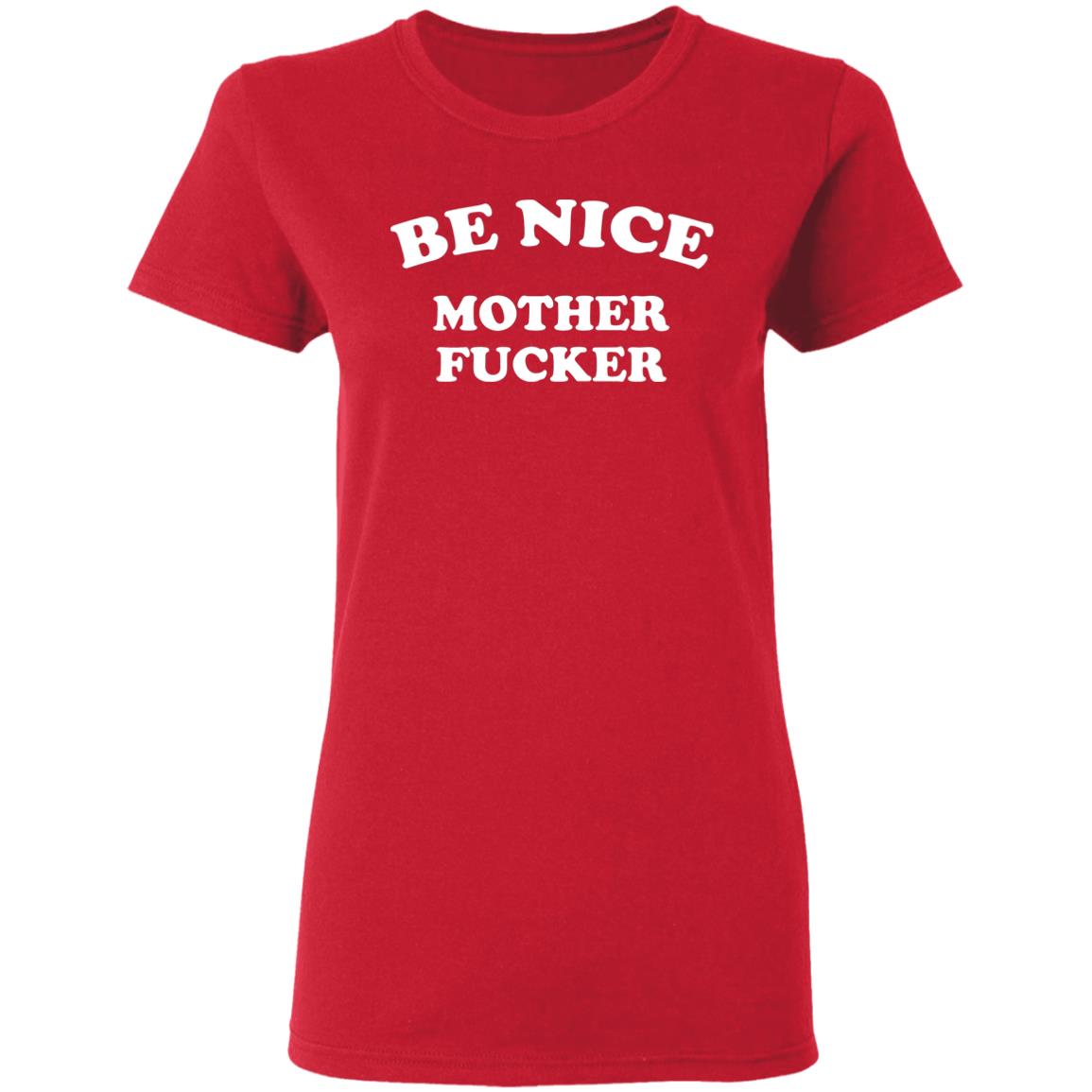 Be Nice Mother Shirt Be Nice Mother Fucker T Shirt Hoodie Sweatshirt - Teechipus