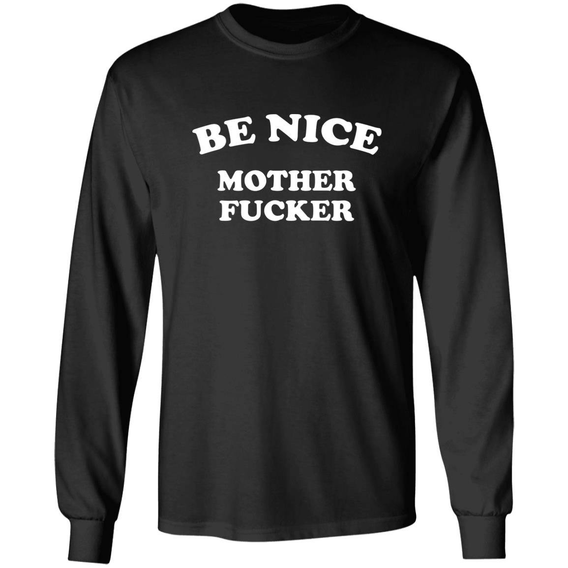 Be Nice Mother Shirt Be Nice Mother Fucker T Shirt Hoodie Sweatshirt - Teechipus