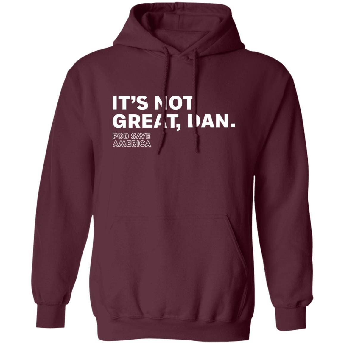 Crooked Media Merch It's Not Great Dan T Shirt Crooked Media Merch Store Shirt Hoodie Sweatshirt - Teechipus
