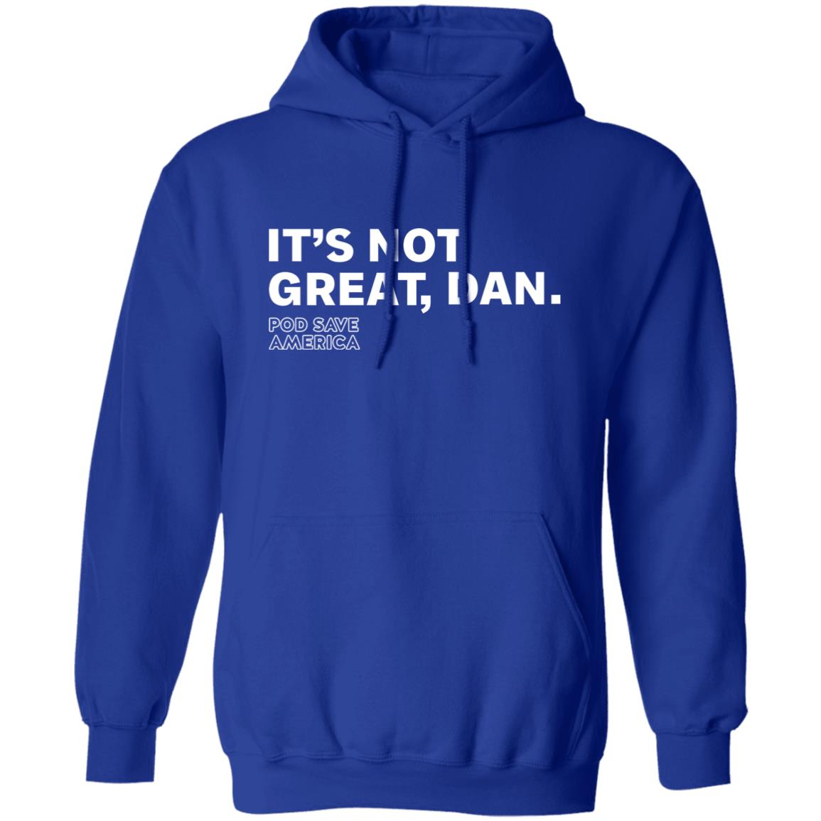 Crooked Media Merch It's Not Great Dan T Shirt Crooked Media Merch Store Shirt Hoodie Sweatshirt - Teechipus