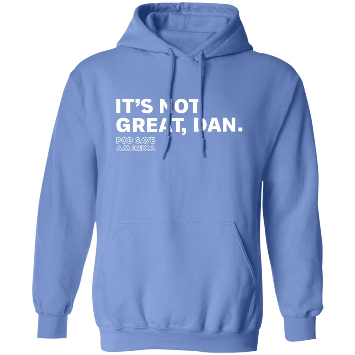 Crooked Media Merch It's Not Great Dan T Shirt Crooked Media Merch Store Shirt Hoodie Sweatshirt - Teechipus