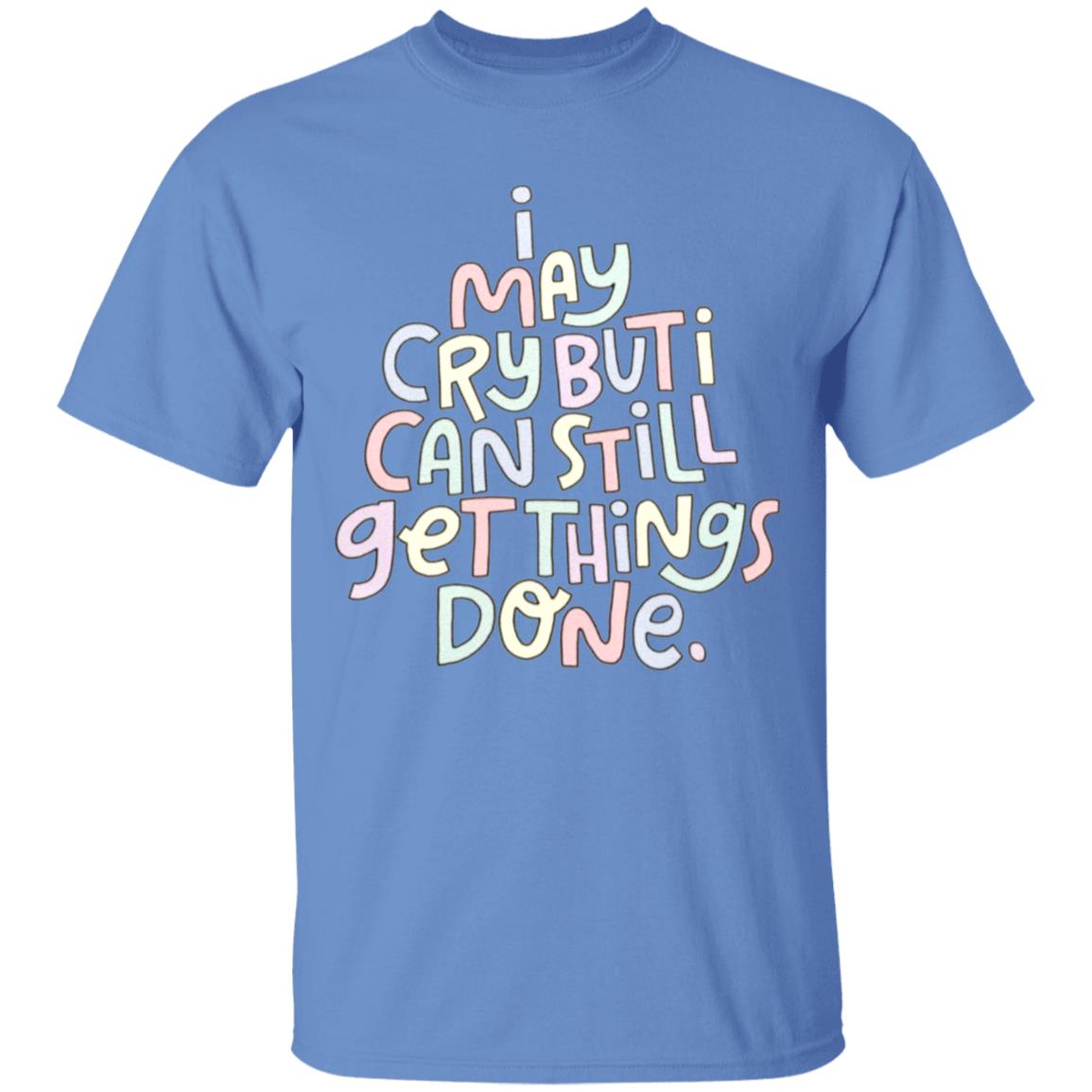 I May Cry But I Can Still Get Things Done SweatShirt Faith I May Cry But I Can Still Get Things Done Shirt Crewneck Sweatshirt Hoodie - Teechipus