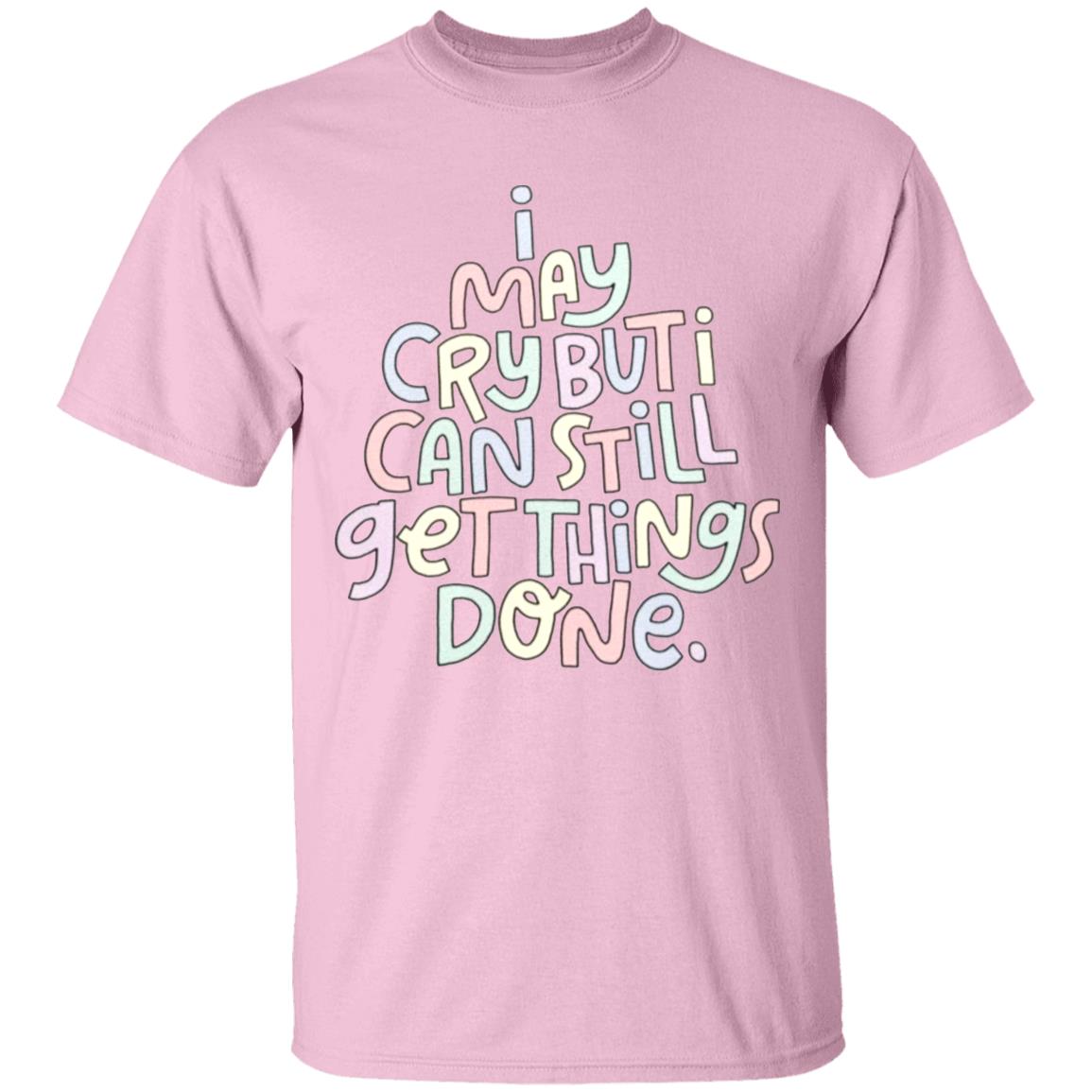 I May Cry But I Can Still Get Things Done SweatShirt Faith I May Cry But I Can Still Get Things Done Shirt Crewneck Sweatshirt Hoodie - Teechipus