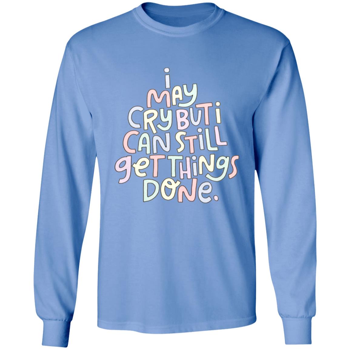 I May Cry But I Can Still Get Things Done SweatShirt Faith I May Cry But I Can Still Get Things Done Shirt Crewneck Sweatshirt Hoodie - Teechipus