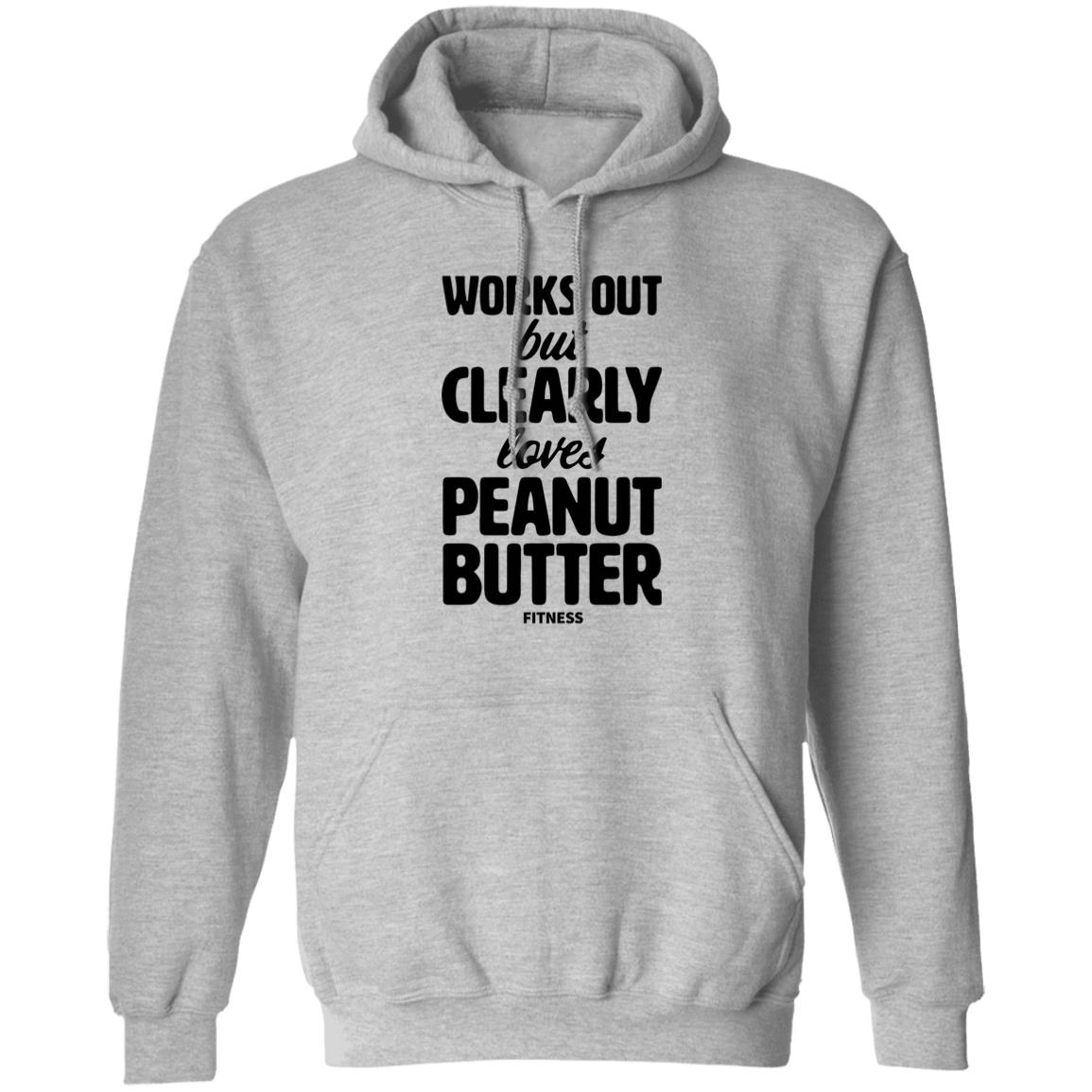 Works Out But Clearly Loves Peanut Butter Fitness Shirt Peanut Butter Shirt Hoodie Sweatshirt - Teechipus