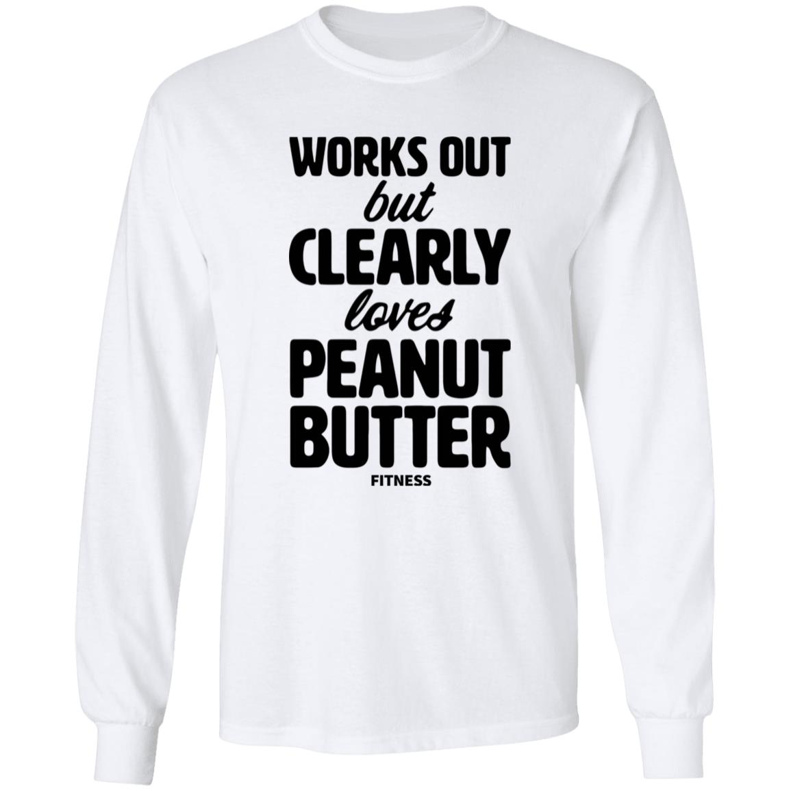Works Out But Clearly Loves Peanut Butter Fitness Shirt Peanut Butter Shirt Hoodie Sweatshirt - Teechipus