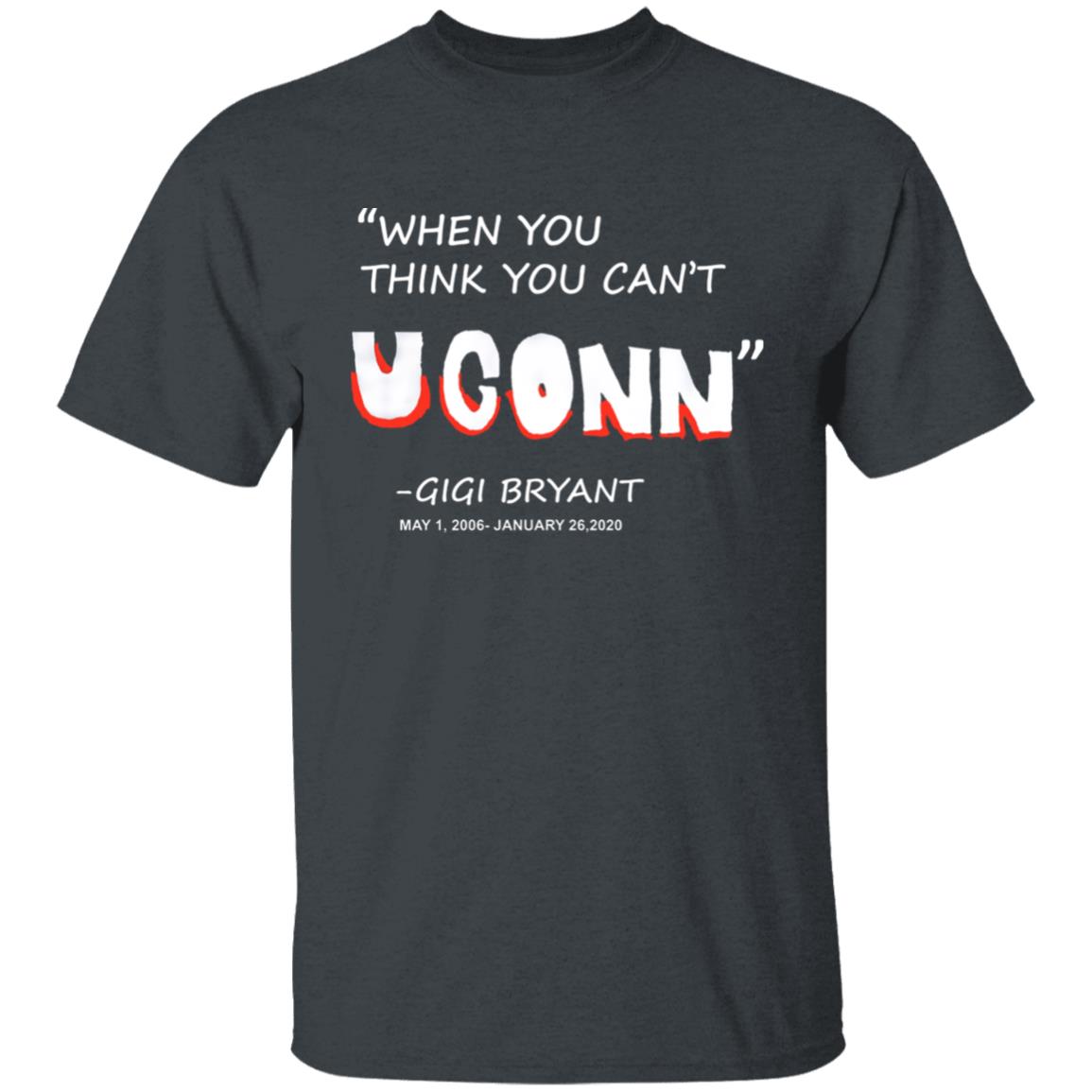 When You Think You Can't Uconn T Shirt Gigi Bryant When You Think You Can't Uconn T Shirt Hoodie Sweatshirt - Teechipus