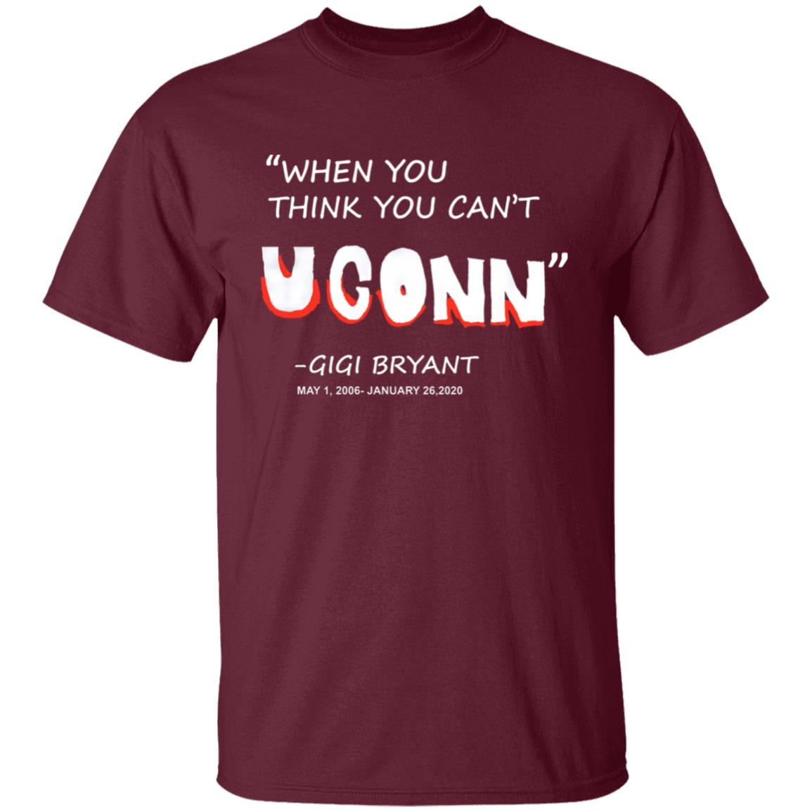 When You Think You Can't Uconn T Shirt Gigi Bryant When You Think You Can't Uconn T Shirt Hoodie Sweatshirt - Teechipus