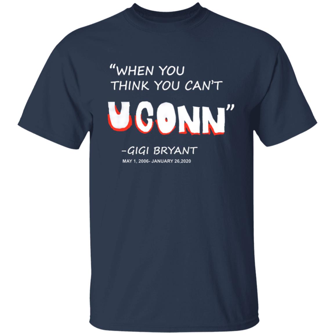 When You Think You Can't Uconn T Shirt Gigi Bryant When You Think You Can't Uconn T Shirt Hoodie Sweatshirt - Teechipus