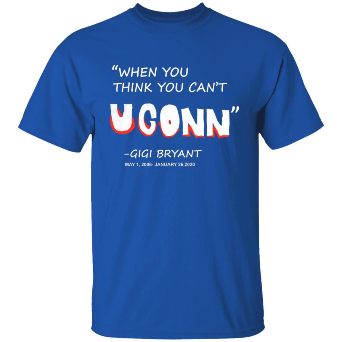 When You Think You Can't Uconn T Shirt Gigi Bryant When You Think You Can't Uconn T Shirt Hoodie Sweatshirt - Teechipus