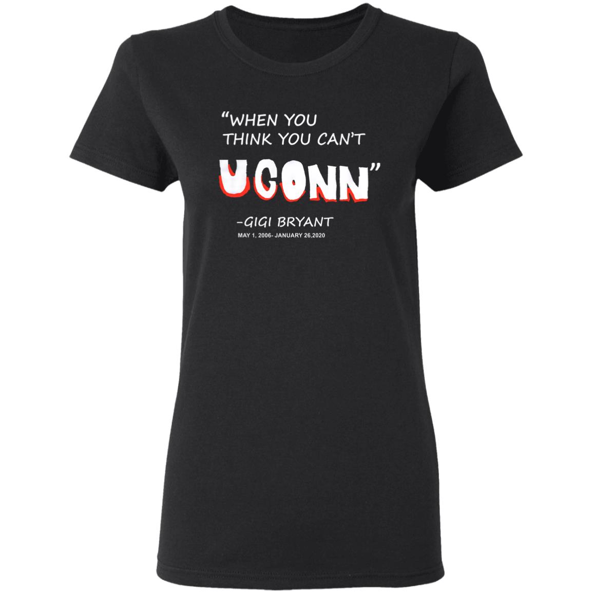 When You Think You Can't Uconn T Shirt Gigi Bryant When You Think You Can't Uconn T Shirt Hoodie Sweatshirt - Teechipus