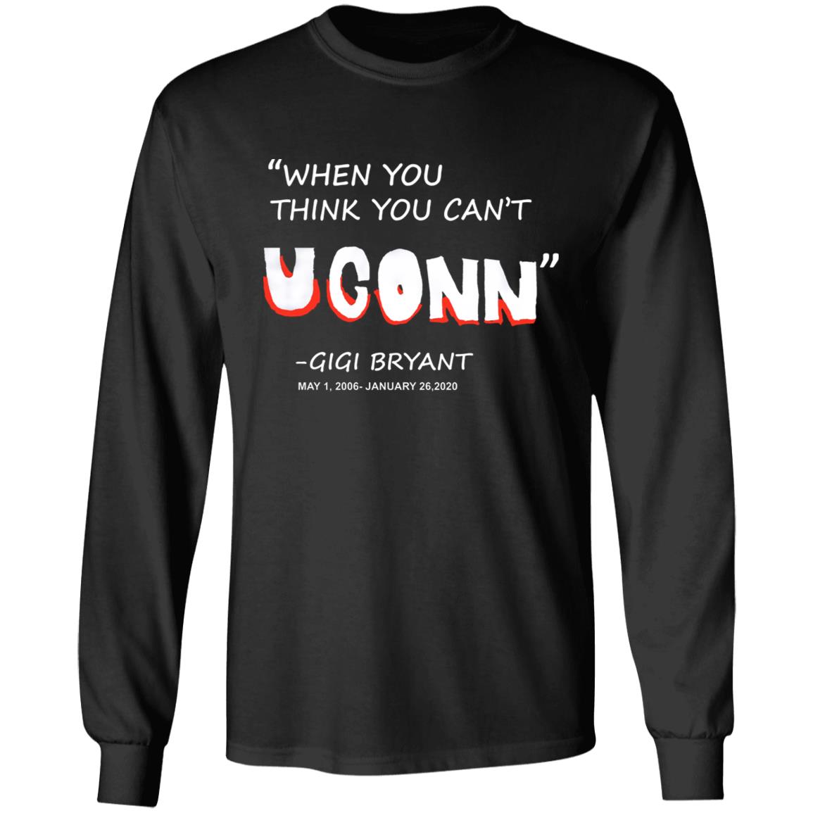 When You Think You Can't Uconn T Shirt Gigi Bryant When You Think You Can't Uconn T Shirt Hoodie Sweatshirt - Teechipus