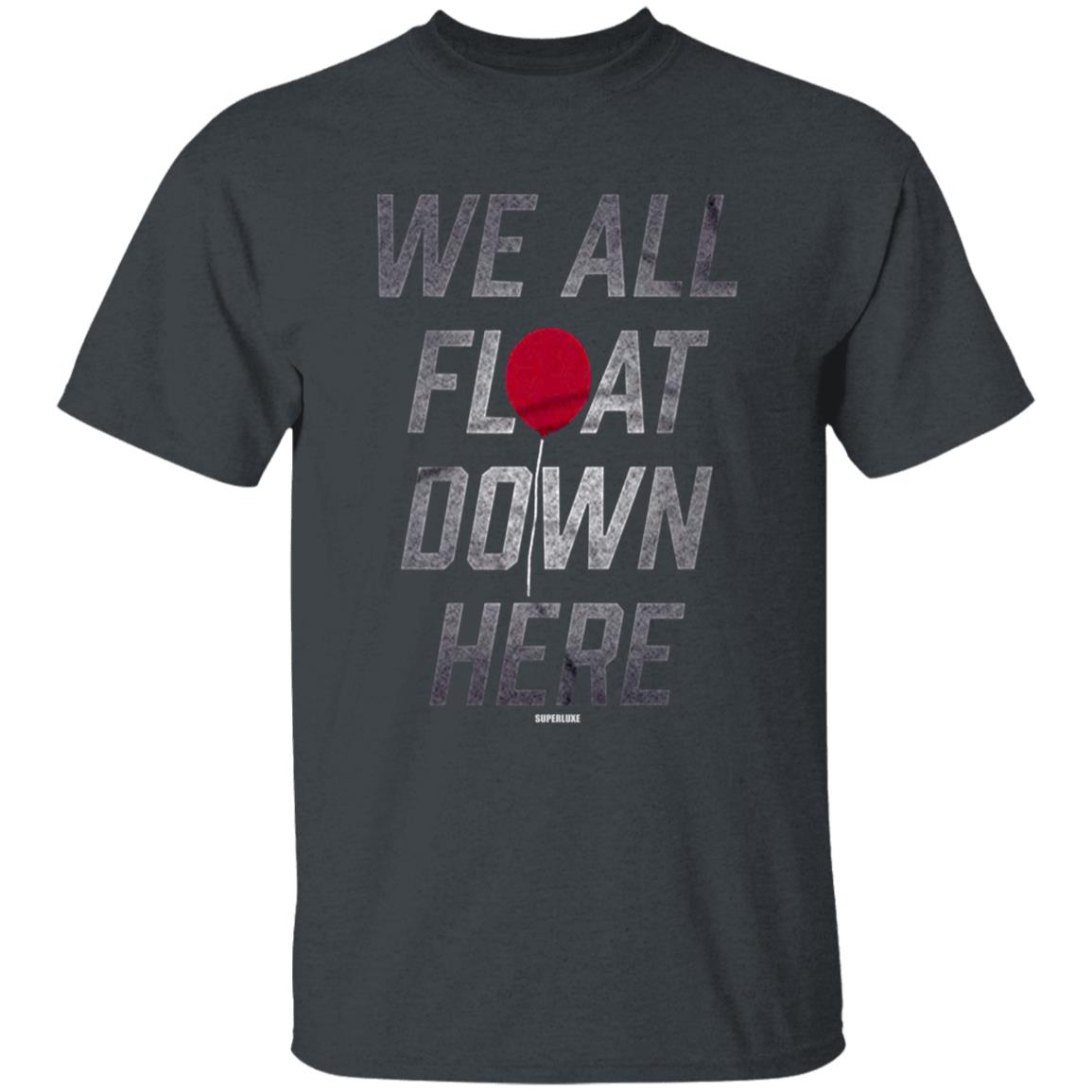 We All Float Down Here T Shirt Superluxe We All Float Down Here T Shirt Hoodie Sweatshirt - Teechipus