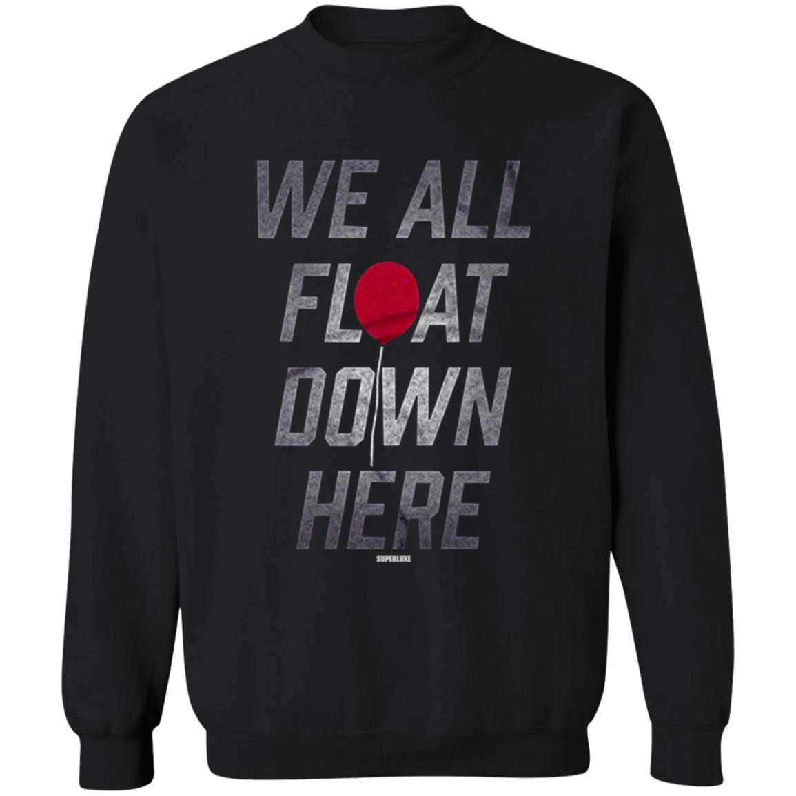 We All Float Down Here T Shirt Superluxe We All Float Down Here T Shirt Hoodie Sweatshirt - Teechipus