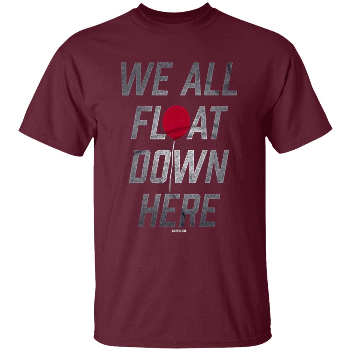 We All Float Down Here T Shirt Superluxe We All Float Down Here T Shirt Hoodie Sweatshirt - Teechipus