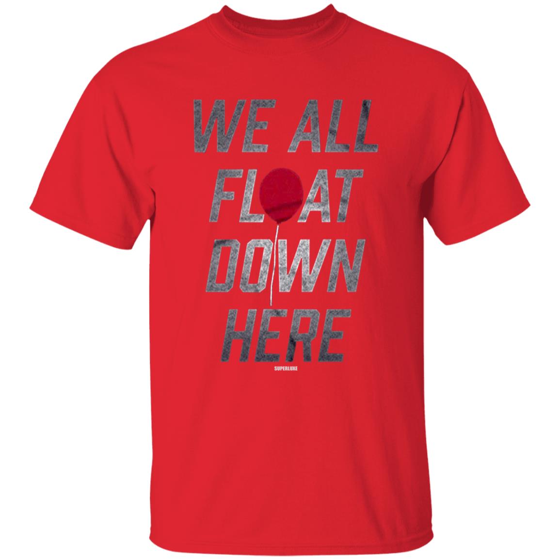 We All Float Down Here T Shirt Superluxe We All Float Down Here T Shirt Hoodie Sweatshirt - Teechipus