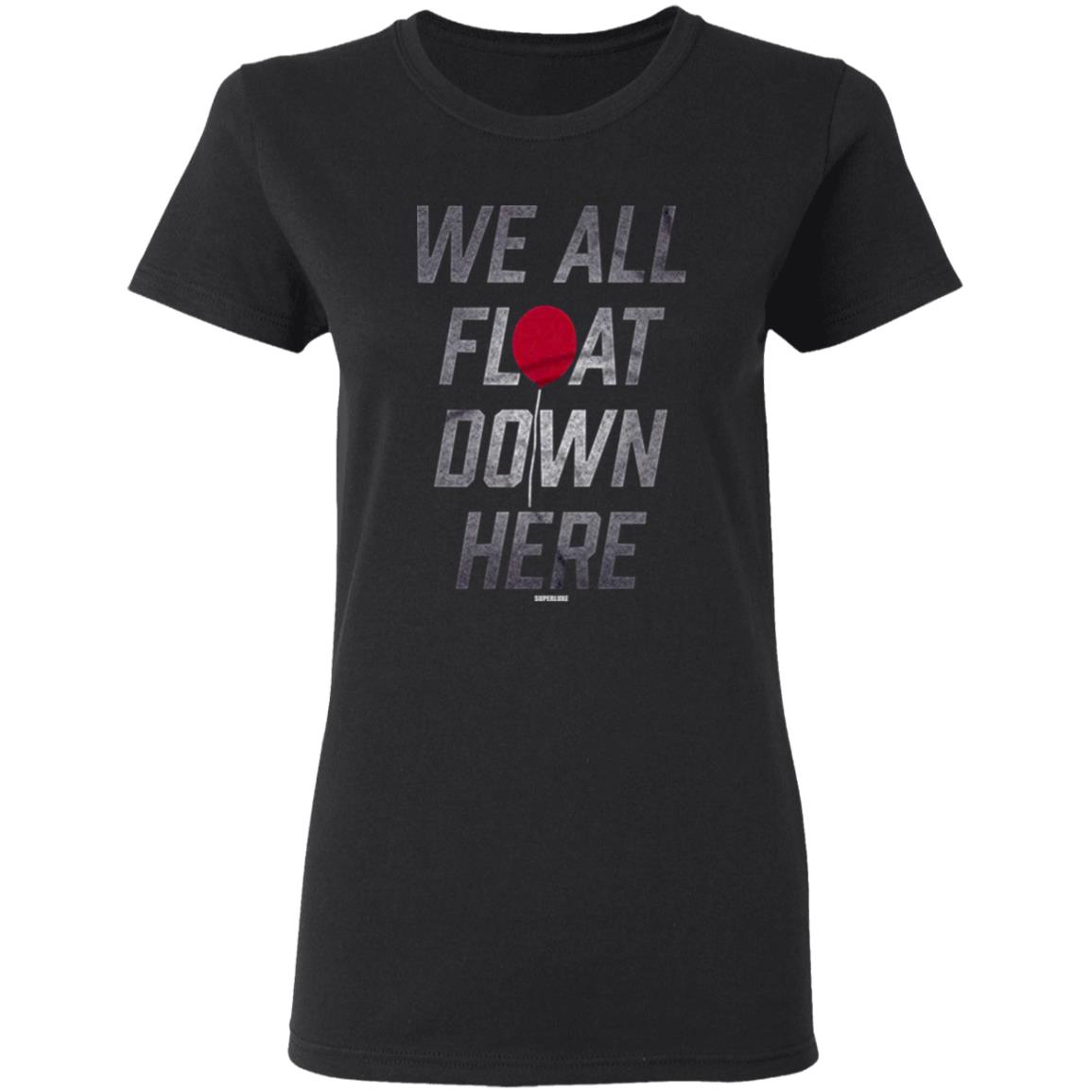 We All Float Down Here T Shirt Superluxe We All Float Down Here T Shirt Hoodie Sweatshirt - Teechipus