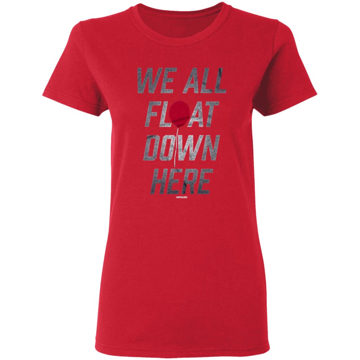 We All Float Down Here T Shirt Superluxe We All Float Down Here T Shirt Hoodie Sweatshirt - Teechipus
