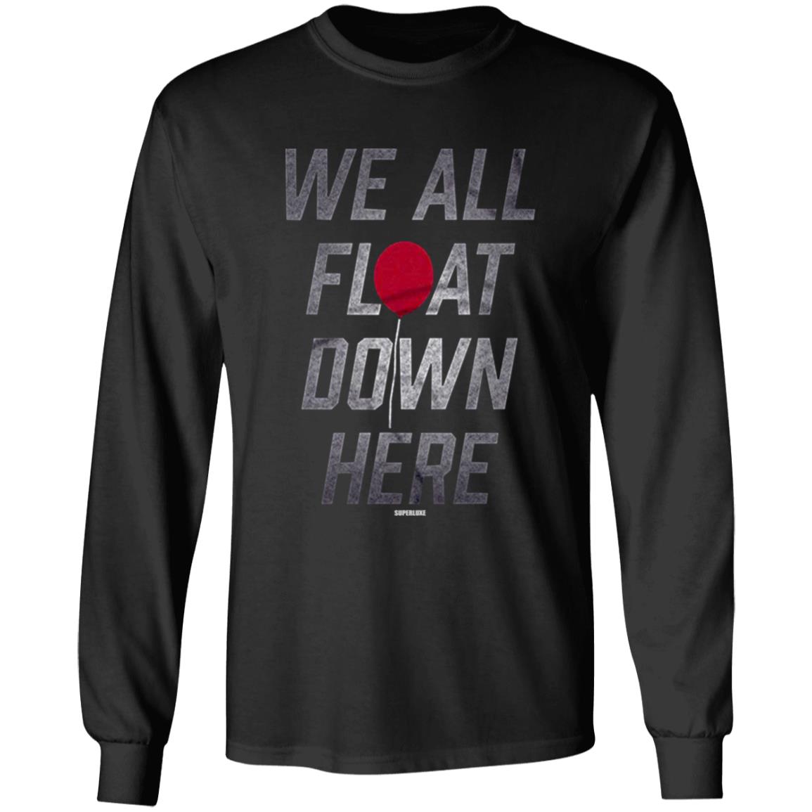 We All Float Down Here T Shirt Superluxe We All Float Down Here T Shirt Hoodie Sweatshirt - Teechipus