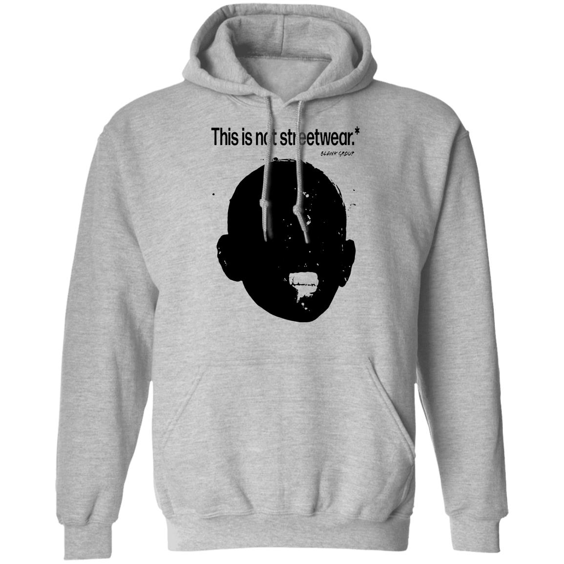 This Is Not Streetwear T Shirt Blank Group This Is Not Streetwear T Shirt Hoodie Sweatshirt - Teechipus