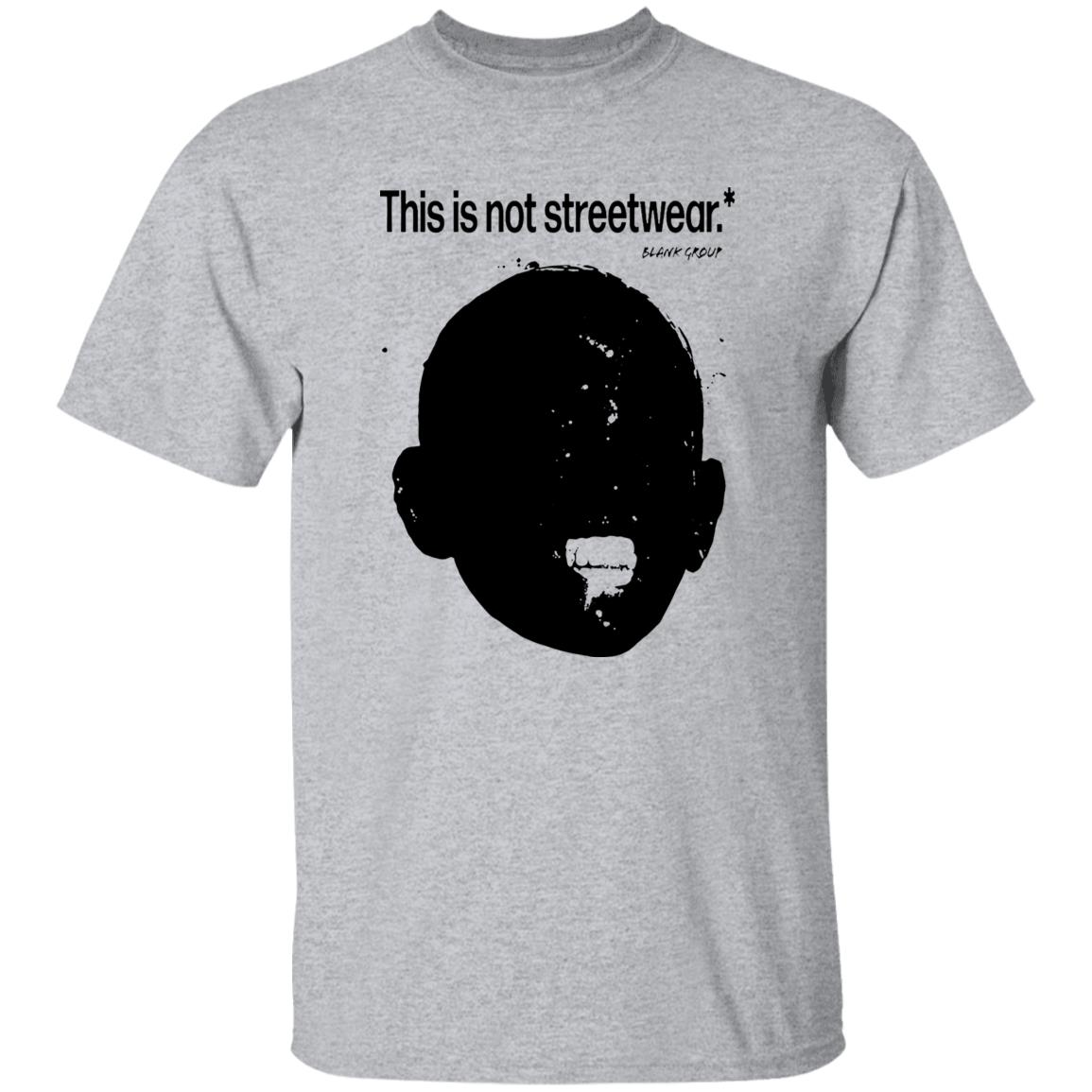 This Is Not Streetwear T Shirt Blank Group This Is Not Streetwear T Shirt Hoodie Sweatshirt - Teechipus