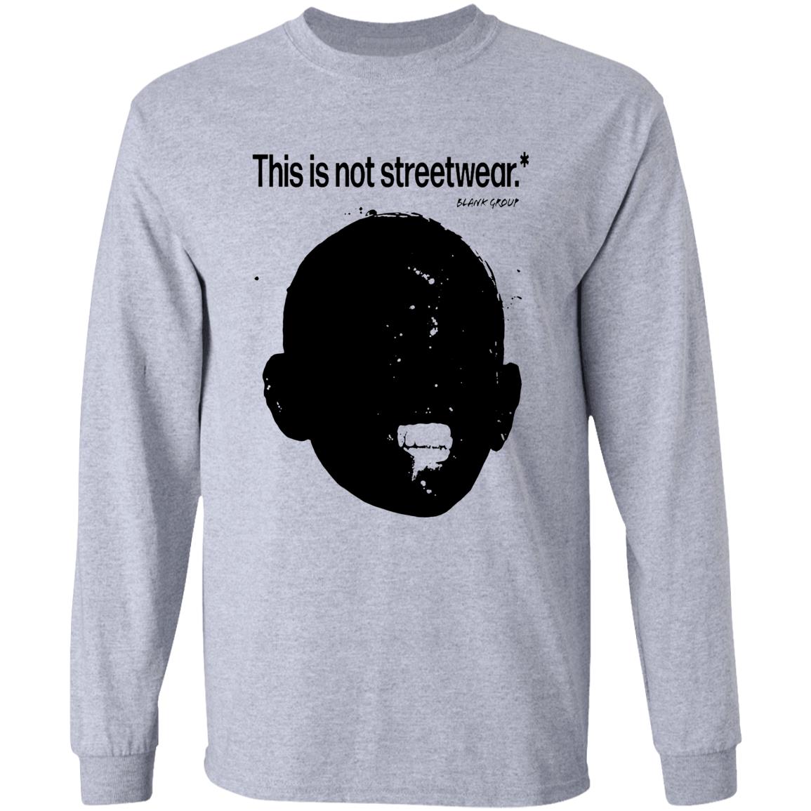 This Is Not Streetwear T Shirt Blank Group This Is Not Streetwear T Shirt Hoodie Sweatshirt - Teechipus