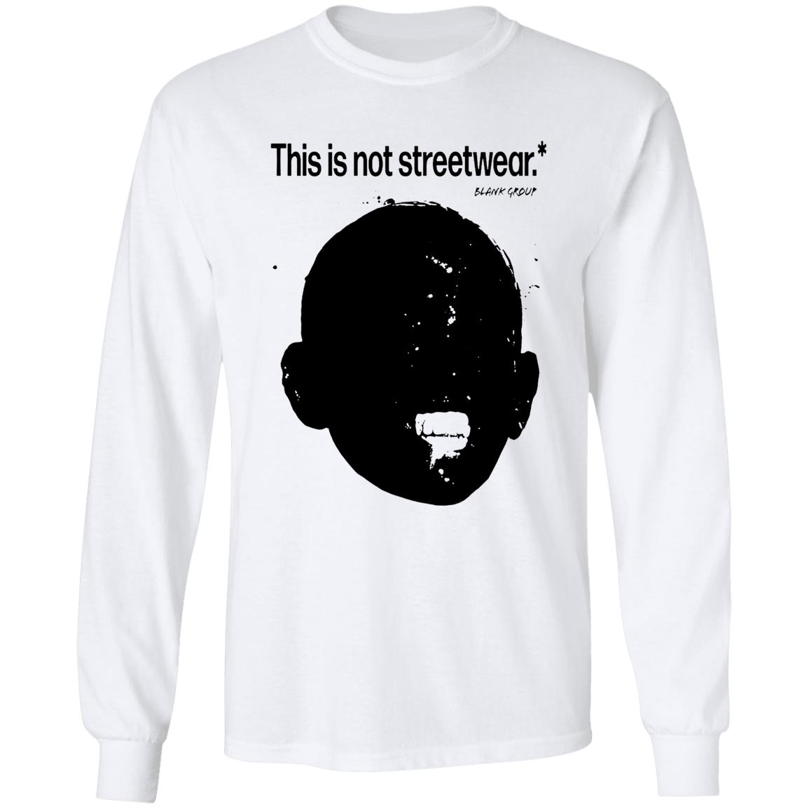 This Is Not Streetwear T Shirt Blank Group This Is Not Streetwear T Shirt Hoodie Sweatshirt - Teechipus