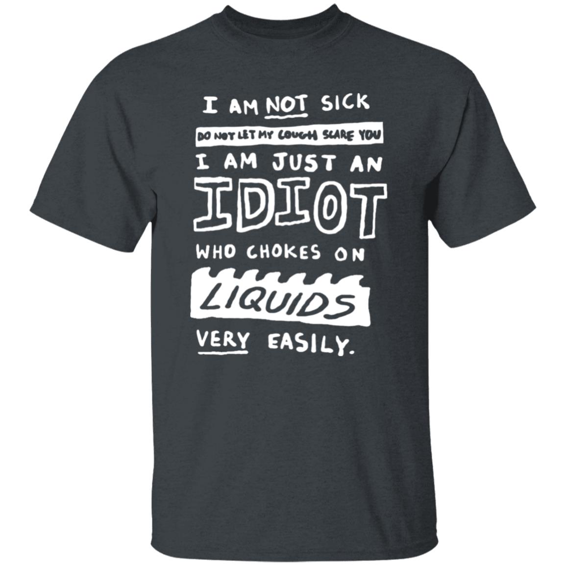 For The Coughers Out There Handwritten Shirt I Am Not Sick Do Not Let My Cough Scare You Shirt Hoodie Sweatshirt - Teechipus