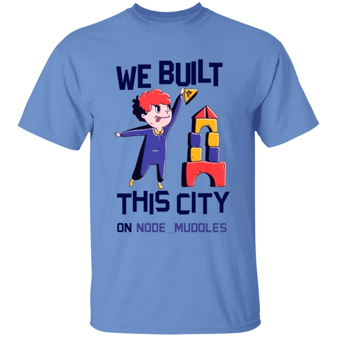 We Built This City On Node Modules T Shirt Teejungle We Built This City On Node Modules T Shirt Hoodie Sweatshirt - Teechipus