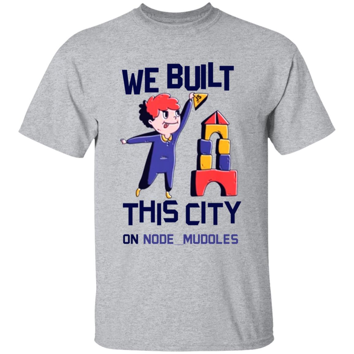 We Built This City On Node Modules T Shirt Teejungle We Built This City On Node Modules T Shirt Hoodie Sweatshirt - Teechipus